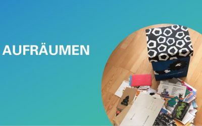 Aufräumen = Platz für Neues schaffen