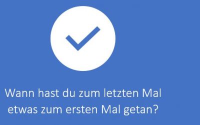 Wann hast du zum letzten Mal etwas zum ersten Mal getan?
